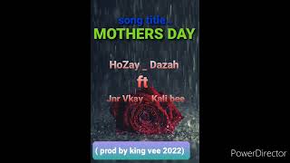 MOTHERS DAY - HoZay x Dazah ft Jnr Vkay x Kali Bee (2022) Prod by King Vee