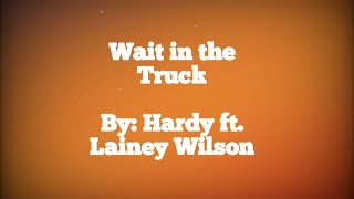 Wait In The Truck - Hardy ft. Lainey Wilson (Lyric Video)