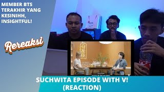 SUCHWITA EPISODE WITH V (REACTION) | SANGAT DEEP DAN HANGAT