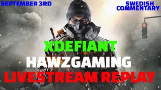 SEPTEMBER 3RD - LIVESTREAM REPLAY - HAWZGAMING - XDEFIANT - SWEDISH COMMENTARY