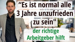 Warum man nach 3 Jahren oft unzufrieden im Job ist - Der richtige Arbeitgeber hilft