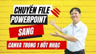 Chuyển File Powerpoint sang Canva trong 1 nốt nhạc.