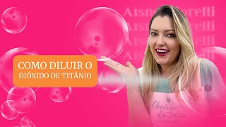 APRENDA A DILUIR O DIÓXIDO DE TITÂNIO EM ÁGUA