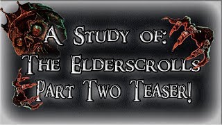 A Study of The Elder Scrolls Part: 2 Teaser!