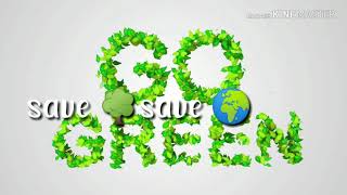 GO GREEN,SAVE🌳SAVE🌍