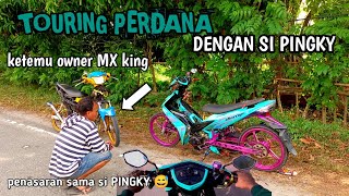 PERDANA TOURING DENGAN SI PINGKY ‼️owner MX king sampai penasaran ‼️