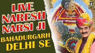 LIVE | 05-02-2024 | NARESH NARSI JI |  BHADURGARH DELHI SE