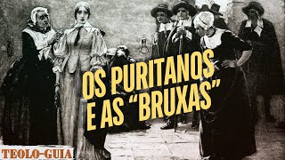 O Papel dos Puritanos na Caça às Bruxas de Salém: Um Capítulo Sombrio na Nova Inglaterra