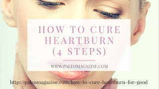 How to cure heartburn for good (4 steps)