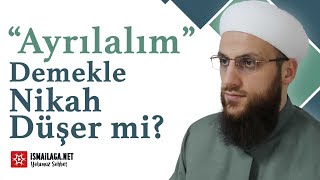 “Ayrılalım” Demekle Nikah Düşer mi? - Ömer Faruk Korkmaz Hoca Efendi  @ismailaganet