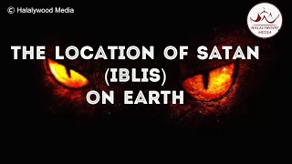 IBLIS - The location of Satan on Earth.