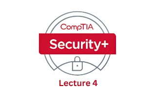 CompTIA Security+ 601 Lecture 4