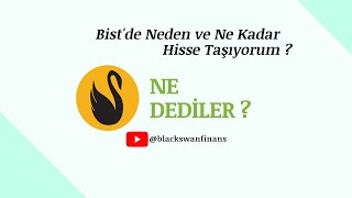 Ne Dediler ? "Bist'de Neden ve Ne Kadar Hisse Taşıyorum ?"