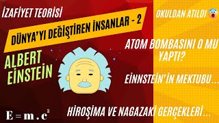 Dünyayı Değiştiren İnsanlar 2: Albert Einstein... MİLYONLARIN KSTİLİ Mİ? ATOM BOMBASINI O MU YAPTI?