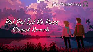 Pal Pal Dil Ke Pass | Slowed Reverb | lofi Mix