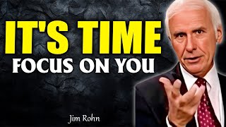 IT'S TIME TO FOCUS ON YOU - Motivation | Jim Rohn