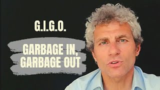 G.I.G.O. Garbage in, Garbage Out