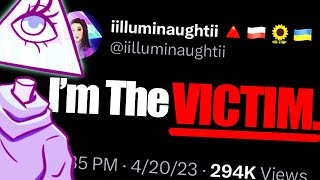 iilluminaughtii Is NOT The VICTIM!