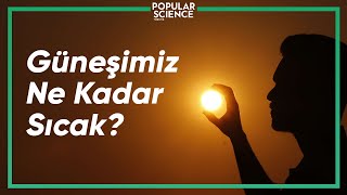 Güneşimiz Ne Kadar Sıcak? | Popular Science Türkiye