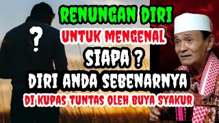 MENGENAL HAKIKAT  DIRI KITA _  Buya Syakur