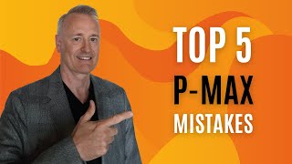 Is Your P-Max Campaign Failing? Top 5 Mistakes You Might Be Making!