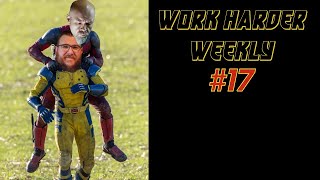 Work Harder eekly #17