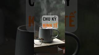 Chu Kỳ Kinh Tế #shorts