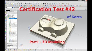 Learning and Practice with "3D Modeling & CAM Certificate Test of Korea" #42  part1 - 3D Modeling