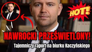 Nawrocki PRZEŚWIETLONY -  tajemniczy raport na biurku Kaczyńskiego,  co się za tym kryje?