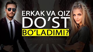 ERKAKLAR VA QIZLAR DO'ST BO'LA OLADIMI? DO'STLIK HAQIDA