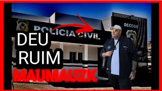 Maumauzk foi parar na DELEGACIA!! 🚓