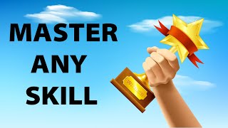 How to Get Better at Anything - The Secret to Mastering Any Skill