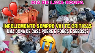 INFELIZMENTE CRITICAS SEMPRE VAI TER 😭😰UMA DONA DE CASA POBRE E PORCA E SEBOSA 🤮😭DIA DE LAVAR ROUPA