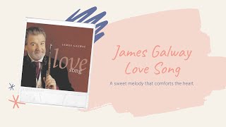 [Playlist] James Galway Love Song | 제임스골웨이 플룻 연주곡