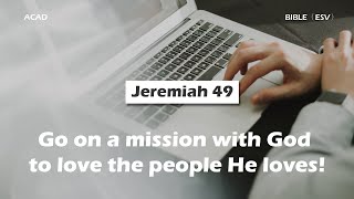 【 Jeremiah 49 】Go on a mission with God to love the people He loves! ｜ACAD Bible Reading