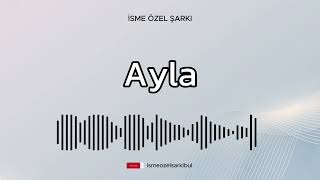 İsme Özel Şarkı . AYLA