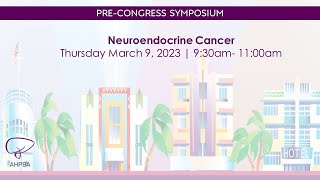 Neuroendocrine Cancer | Pre-Congress Symposium