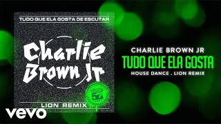 Charlie Brown Jr., Lion - Tudo Que Ela Gosta De Escutar (Lion Remix)