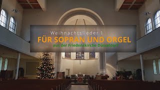 Weihnachtslieder 1 für Sopran und Orgel aus der Friedenskirche Düsseldorf