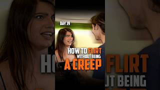 How To Flirt Without Being A Creep | Day 19 |#shorts