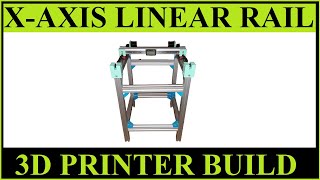 3D PRINTER BUILD PART 11 - X AXIS MOUNTING AND LINEAR RAIL GUIDE