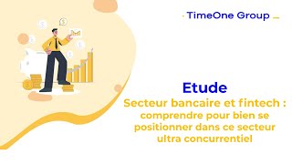 Secteur bancaire & fintech : comprendre pour bien se positionner dans ce secteur ultra concurrentiel