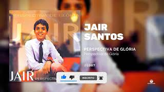 Jair Santos. perspectiva de glória.