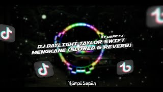 DJ DAYLIGHT TAYLOR SWIFT (SLOWED & REVERB) BY DAPP FX - VIRAL TIKTOK 2024🎶🎉