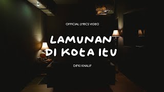 Difki Khalif - Lamunan Di Kota Itu (Official Lyric Video)