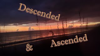 Descended & Ascended