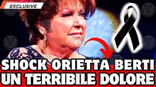 🔴 SHOCK ORIETTA BERTI :"UN LUTTO GRAVISSIMO..." LA NOTIZIA DI POCHI MINUTI FA!