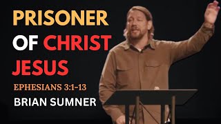 EPHESIANS 3:1-13 - PRISONER OF CHRIST JESUS - BRIAN SUMNER