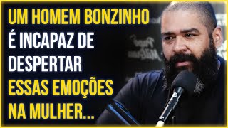 POR ISSO A MULHER NÃO SE APAIXONA PELO BONZINHO | Felipe Chaves Explica