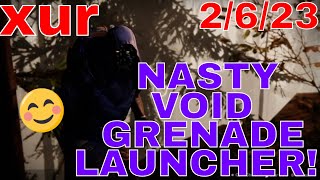 XUR 2/6/23 ALL CLASSES! NASTY Grenade Launcher! 😮😃 Perfect for void build!